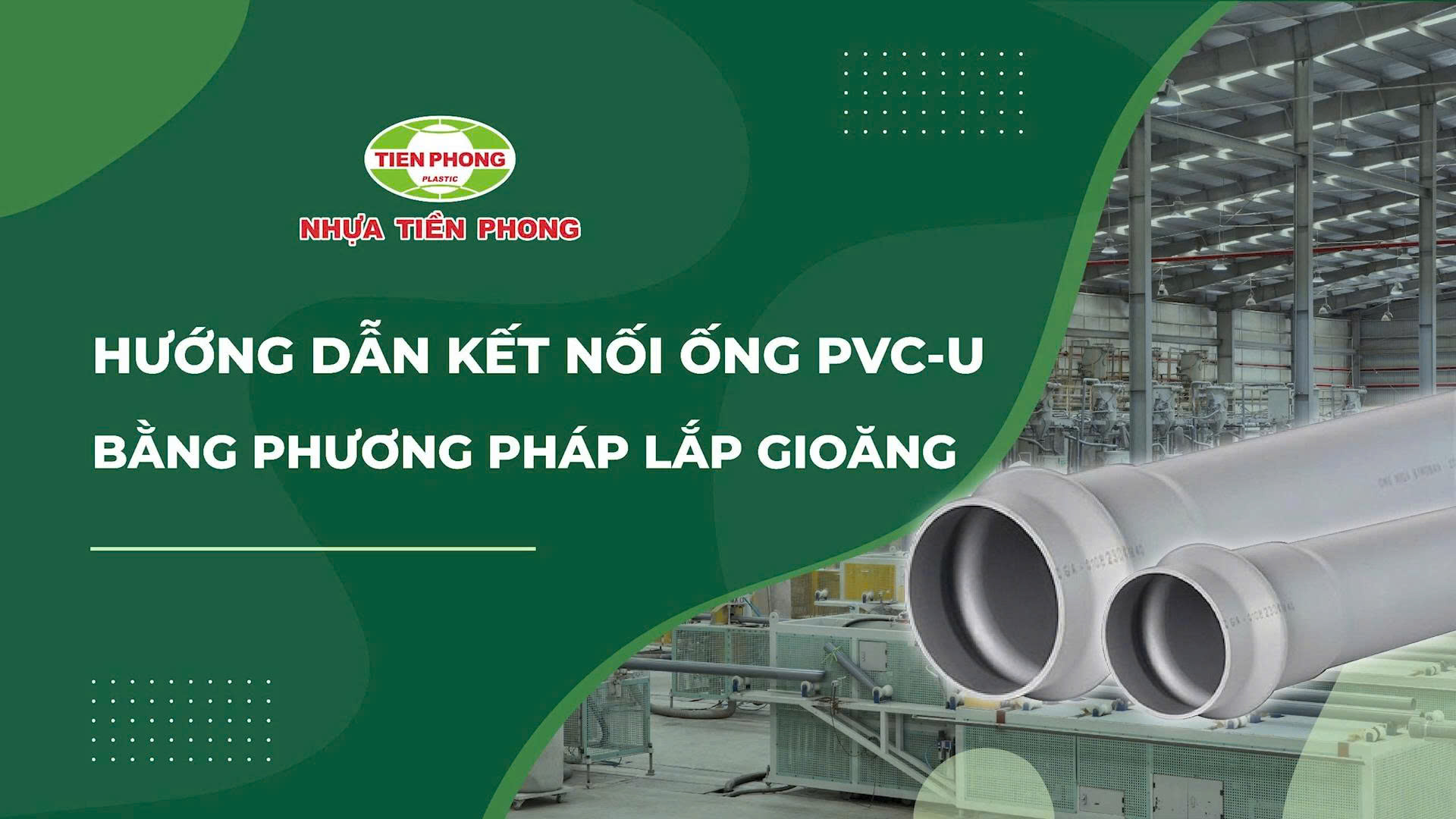 HƯỚNG DẪN KẾT NỐI ỐNG PVC-U BẰNG PHƯƠNG PHÁP LẮP GIOĂNG