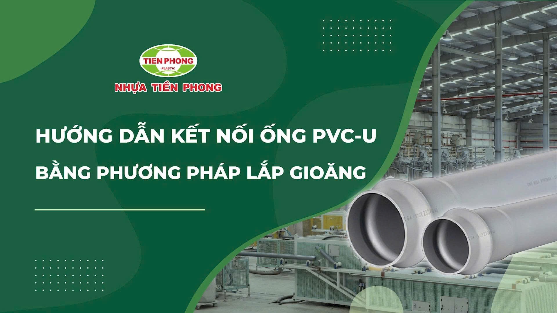 HƯỚNG DẪN KẾT NỐI ỐNG PVC-U BẰNG PHƯƠNG PHÁP LẮP GIOĂNG